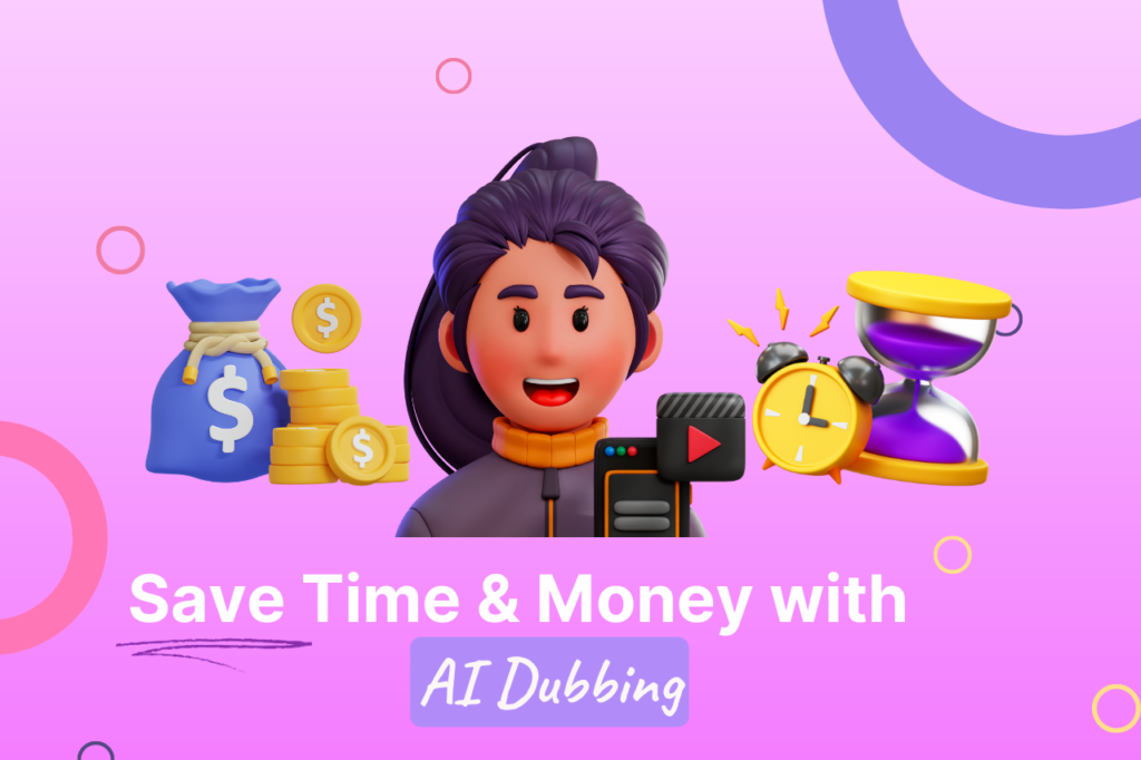 Save Your Time and Money with AI Dubbing